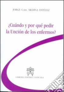 Cuándo y por qué pedir la unción de los enfermos? libro di Medina Estevez Jorge