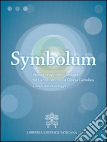 Symbolum. Percorsi e approfondimenti sul catechismo della Chiesa cattolica libro di Poggio M. R. (cur.)