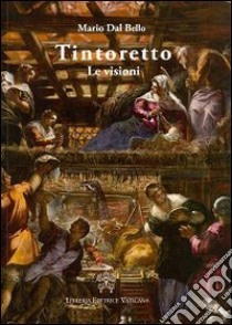 Tintoretto. Le visioni libro di Dal Bello Mario