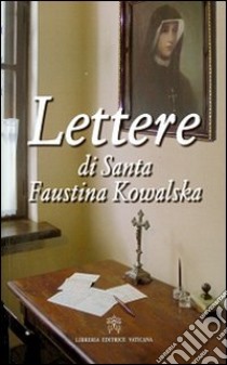 Lettere di Santa Faustina Kowalska libro di Kowalska M. Faustina