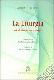 La liturgia. Una diakonia mistagogica libro di Rubino Antonio