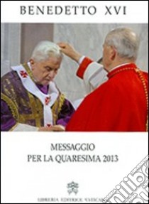 Messaggio per la Quaresima 2013 libro di Benedetto XVI (Joseph Ratzinger)