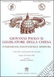 Giovanni Paolo II legislatore della Chiesa. Fondamenti, innovazioni e aperture libro di Gerosa L. (cur.)