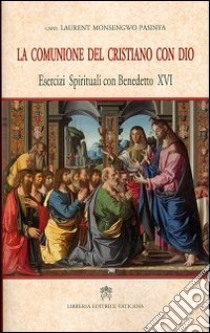 La comunione del cristiano con Dio. Esercizi spirituali con Benedetto XVI libro di Monsengwo Pasinya Laurent