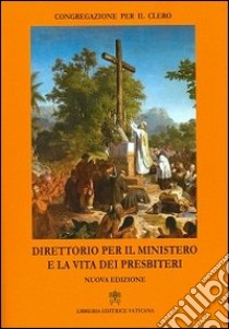 Direttorio per il ministero e la vita dei presbiteri libro di Congregazione per il clero (cur.)