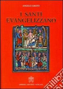 I santi evangelizzano libro di Amato Angelo