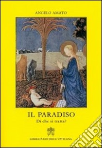 Il Paradiso. Di che si tratta? libro di Amato Angelo