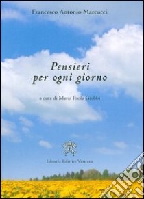 Pensieri per ogni giorno libro di Marcucci Francesco Antonio; Giobbi M. P. (cur.)