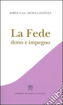 La fede. Dono e impegno libro di Medina Estevez Jorge