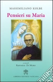 Pensieri su Maria libro di Kolbe Massimiliano (san); Di Muro R. (cur.)