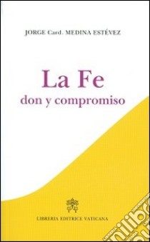 La fe. Don y compromiso libro di Medina Estevez Jorge