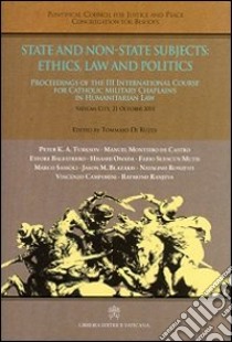 Soggetti statali e non statali: etica, dirito, politica. Atti del 3° Corso internazionale di formazione dei cappellani militari cattolici al diritto... Ediz. inglese libro di Pontificio Consiglio della giustizia e della pace (cur.); Congregazione per i vescovi (cur.)