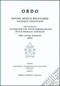 Ordo. Divini officii recitandi sacrique peragendi. Secundum antiquam vel extraordinariam ritus romani formam Pro anno domini 2013 libro di Pontificia commissione ecclesia dei (cur.)