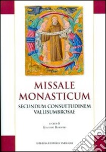 Missale monasticum. Secundum consuetudinem vallisumbrosae libro di Baroffio G. (cur.)