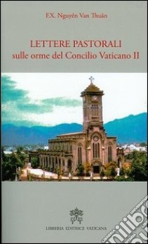 Lettere pastorali sulle orme del Concilio Vaticano II libro di Nguyen Van Thuan François-Xavier