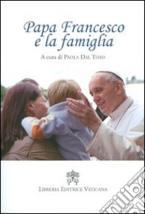 Papa Francesco e la famiglia libro di Dal Toso P. (cur.)