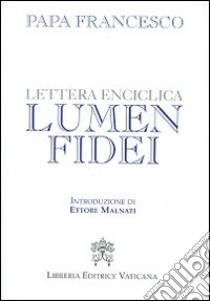 Lettera enciclica lumen fidei libro di Francesco (Jorge Mario Bergoglio)