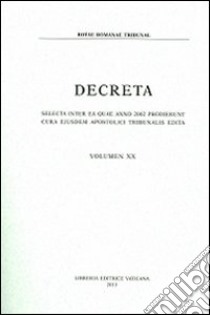 Decreta. Selecta inter ea quae anno 2002 prodierunt cura eiusdem apostolici tribunalis edita. Vol. 20 libro di Rotae romanae tribunal (cur.)