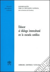 Educar al diálogo intercultural en la escuela católica libro di Congregazione per l'educazione cattolica (cur.)