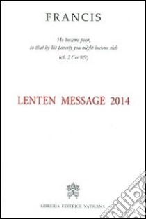 Messaggio per la Quaresima 2014. Ediz. inglese libro di Francesco (Jorge Mario Bergoglio)