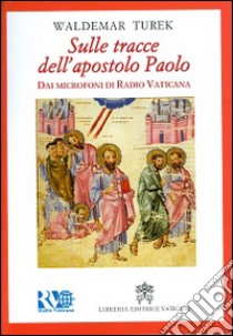 Sulle tracce dell'apostolo Paolo. Dai microfoni di Radio Vaticana libro di Turek Waldemar