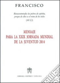 Mensaje para la XXIX Jornada mundial de la juventud 2014 libro di Francesco (Jorge Mario Bergoglio)