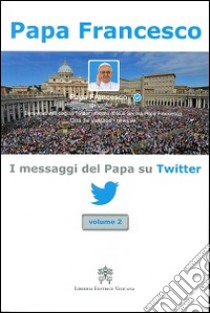 I messaggi del papa su Twitter. Vol. 2 libro di Francesco (Jorge Mario Bergoglio)