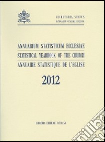 Annuarium statisticum Ecclesiae (2012). Ediz. multilingue libro di Segreteria di Stato Vaticano (cur.)