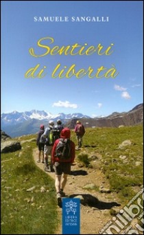 Sentieri di libertà libro di Sangalli Samuele