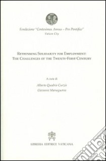 Rethinking solidarity for employment. The challenges of the twenty-first century libro di Quadrio Curzio A. (cur.); Marseguerra G. (cur.)