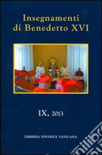 Insegnamenti di Benedetto XVI (2013). Vol. 9 libro