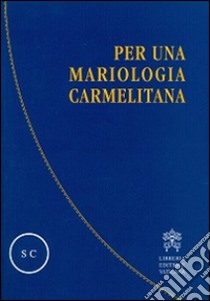 Per una mariologia carmelitana libro di Borriello L. (cur.); Gaetani L. (cur.)