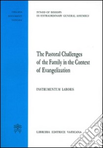 The pastoral challenges of the family in the context of evangelization. Instrumentum laboris libro di Sinodo dei vescovi (cur.)