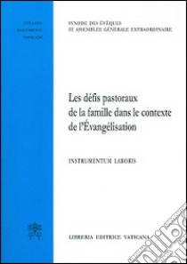 Die pasoralen herausforderungen in hinblixk auf die familie im knotext der evangelisierung. Instrumentum laboris libro di Sinodo dei vescovi (cur.)