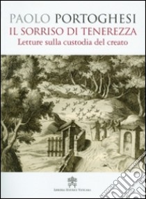 Il sorriso di tenerezza. Letture sulla custodia del creato libro di Portoghesi Paolo