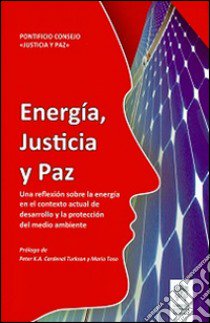 Energía, justicia y paz. Una reflexíon sobre la energía en el contextoactual de desarrollo y la proteccíon del medio ambiente libro di Pontificio Consiglio della giustizia e della pace (cur.)