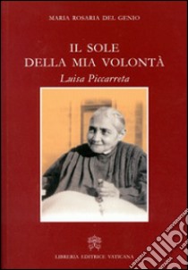 Il sole della mia volontà. Luisa Piccarreta libro di Del Genio Maria Rosaria