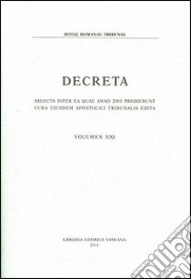 Decreta. Selecta inter ea quae anno 2003 prodierunt cura eiusdem Apostolici Tribunali edita. Vol. 21 libro di Rotae romanae tribunal (cur.)