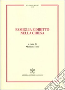 Famiglia e diritto nella Chiesa. Vol. 107 libro di Tinti M. (cur.)