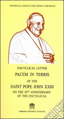 Pacem in terris of the saint pope John XXIII on the 50th anniversary of the encyclical libro di Pontificio Consiglio della giustizia e della pace (cur.)