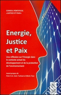 Energie, Justice et Paix. Una réflexion sur l'énergie dans le contexte actuel du développement et de la protection de l'environnement libro di Pontificio Consiglio della giustizia e della pace (cur.)