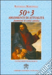 50 + 3 argomenti di attualità. Frammenti di verità cattolica libro di Martinelli Raffaello