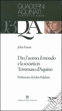 Dio, l'uomo, il mondo e la società in Tommaso d'Aquino libro di Finnis John M.