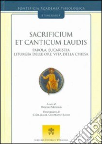 Sacrificium et canticum laudis. Parola, eucaristia, liturgia delle ore, vita della Chiesa libro di Medeiros D. (cur.)