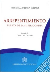 Arrepentimiento. Puerta de la misericordia libro di Medina Estevez Jorge