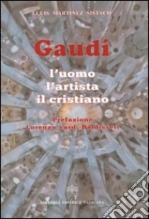 Gaudí. L'uomo, l'artista, il cristiano libro di Martínez Sistach Lluís