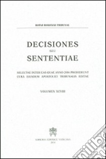 Decisiones seu sententiae. Selectae inter eas quae anno 2006 prodierunt cura eiusdem apostolici tribunalis editae. Vol. 98 libro di Rotae romanae tribunal (cur.)