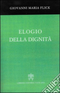 Elogio della dignità libro di Flick Giovanni Maria