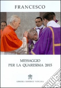 Messaggio per la Quaresima 2015 libro di Francesco (Jorge Mario Bergoglio)