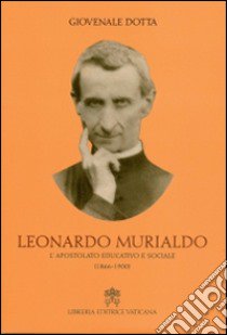 Leonardo Murialdo. L'apostolato educativo e sociale (1866-1900) libro di Dotta Giovenale